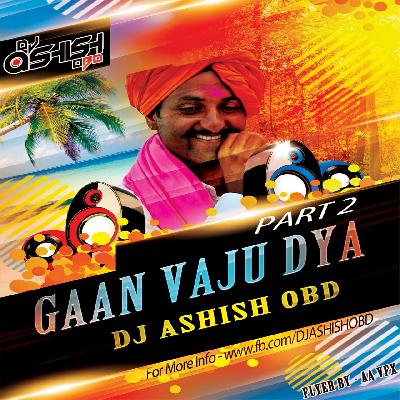 Gaan Vaju Dya - Part 2 - DJ ASHISH OBD